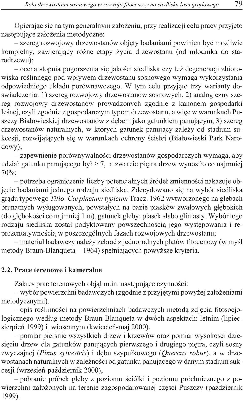 degeneracji zbiorowiska roœlinnego pod wp³ywem drzewostanu sosnowego wymaga wykorzystania odpowiedniego uk³adu porównawczego.