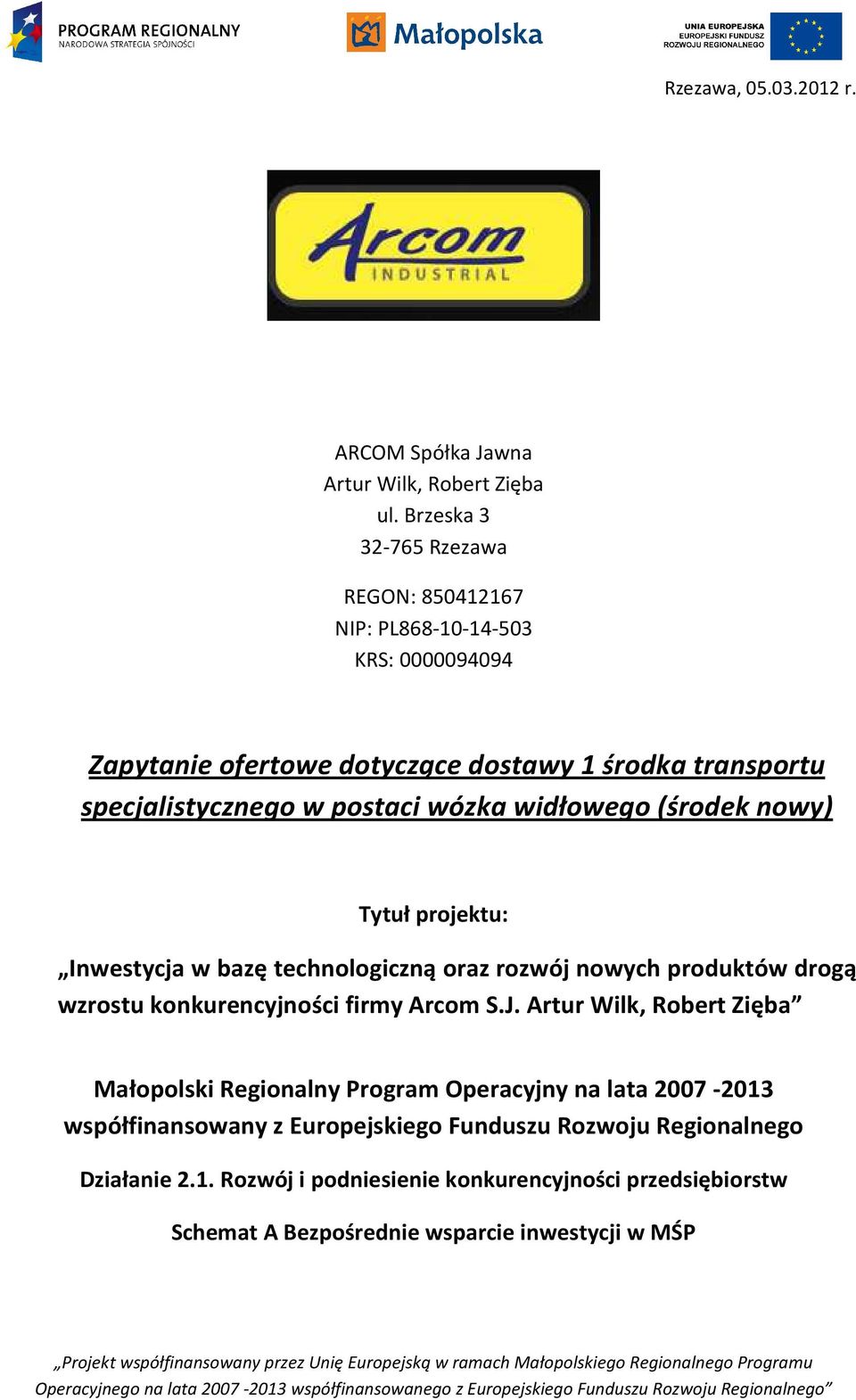 wózka widłowego (środek nowy) Tytuł projektu: Inwestycja w bazę technologiczną oraz rozwój nowych produktów drogą wzrostu konkurencyjności firmy Arcom S.J.