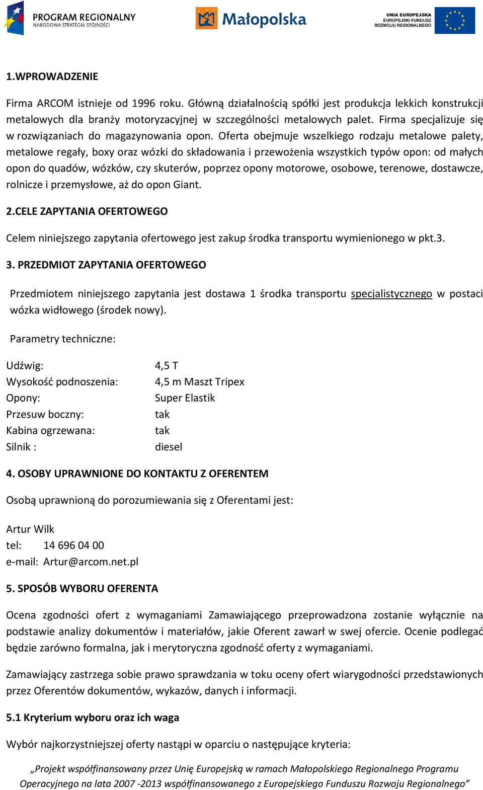 Oferta obejmuje wszelkiego rodzaju metalowe palety, metalowe regały, boxy oraz wózki do składowania i przewożenia wszystkich typów opon: od małych opon do quadów, wózków, czy skuterów, poprzez opony