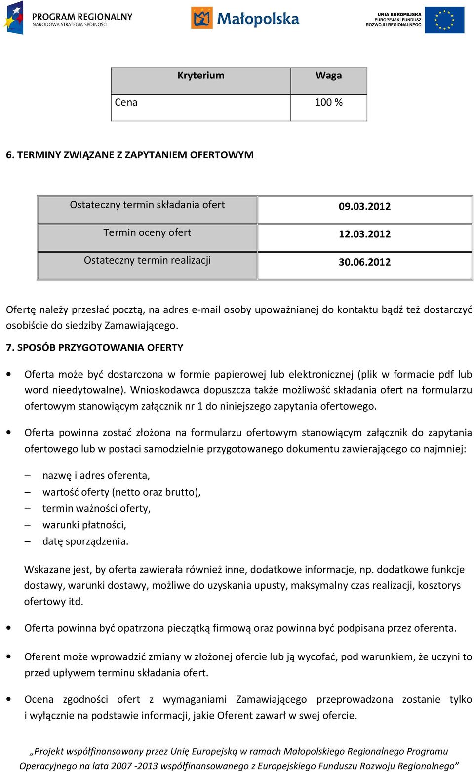 SPOSÓB PRZYGOTOWANIA OFERTY Oferta może być dostarczona w formie papierowej lub elektronicznej (plik w formacie pdf lub word nieedytowalne).