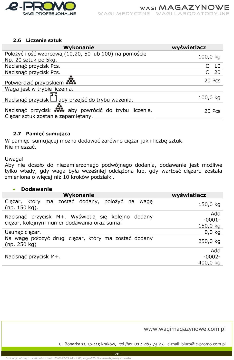 20 Pcs 2.7 Pami sumujca W pamici sumujcej mona dodawa zarówno ciar jak i liczb sztuk. Nie miesza. Uwaga!