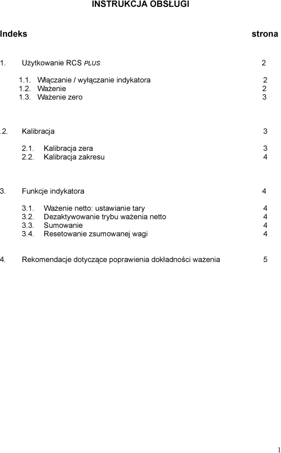 Funkcje indykatra 4 3.1. Ważenie nett: ustawianie tary 4 3.2. Dezaktywwanie trybu ważenia nett 4 3.3. Sumwanie 4 3.