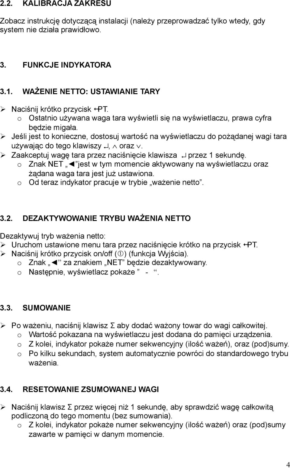 Jeśli jest t knieczne, dstsuj wartść na wyświetlaczu d pżądanej wagi tara używając d teg klawiszy, raz. Zaakceptuj wagę tara przez naciśnięcie klawisza przez 1 sekundę.