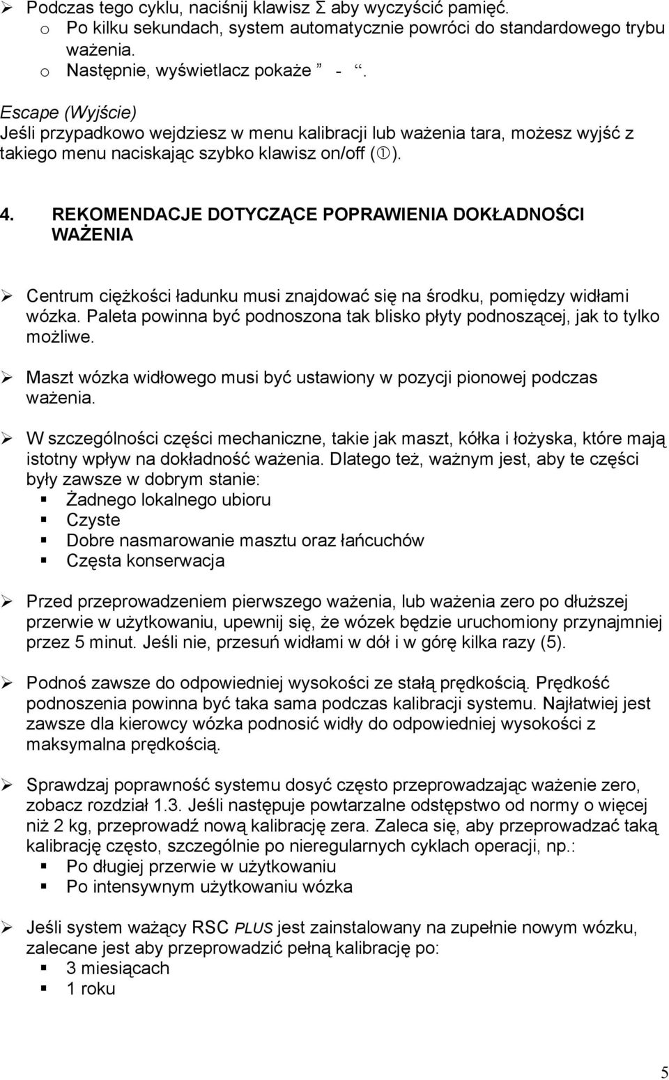 REKOMENDACJE DOTYCZĄCE POPRAWIENIA DOKŁADNOŚCI WAŻENIA Centrum ciężkści ładunku musi znajdwać się na śrdku, pmiędzy widłami wózka.
