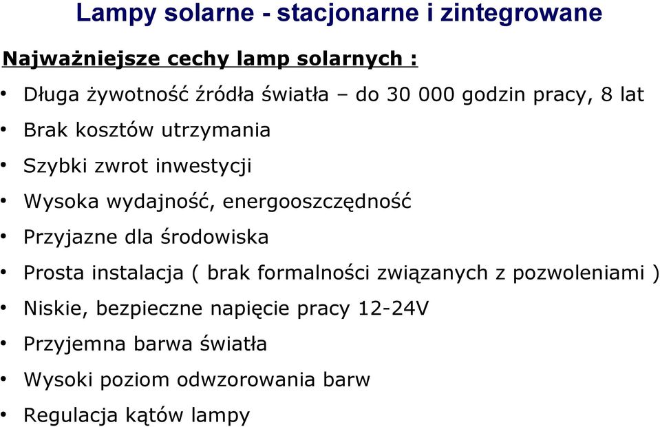 energooszczędność Przyjazne dla środowiska Prosta instalacja ( brak formalności związanych z pozwoleniami )