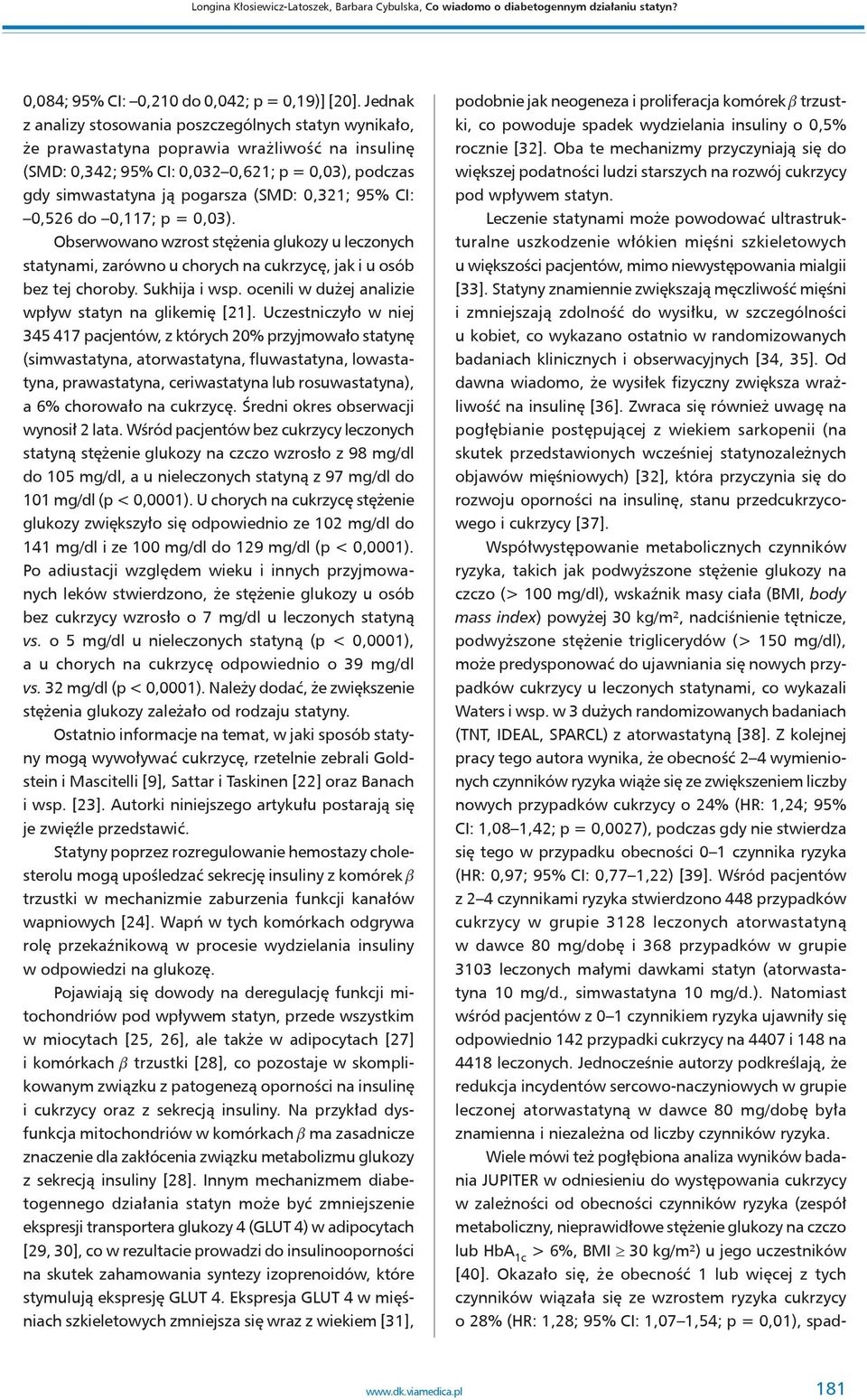 0,321; 95% CI: 0,526 do 0,117; p = 0,03). Obserwowano wzrost stężenia glukozy u leczonych statynami, zarówno u chorych na cukrzycę, jak i u osób bez tej choroby. Sukhija i wsp.