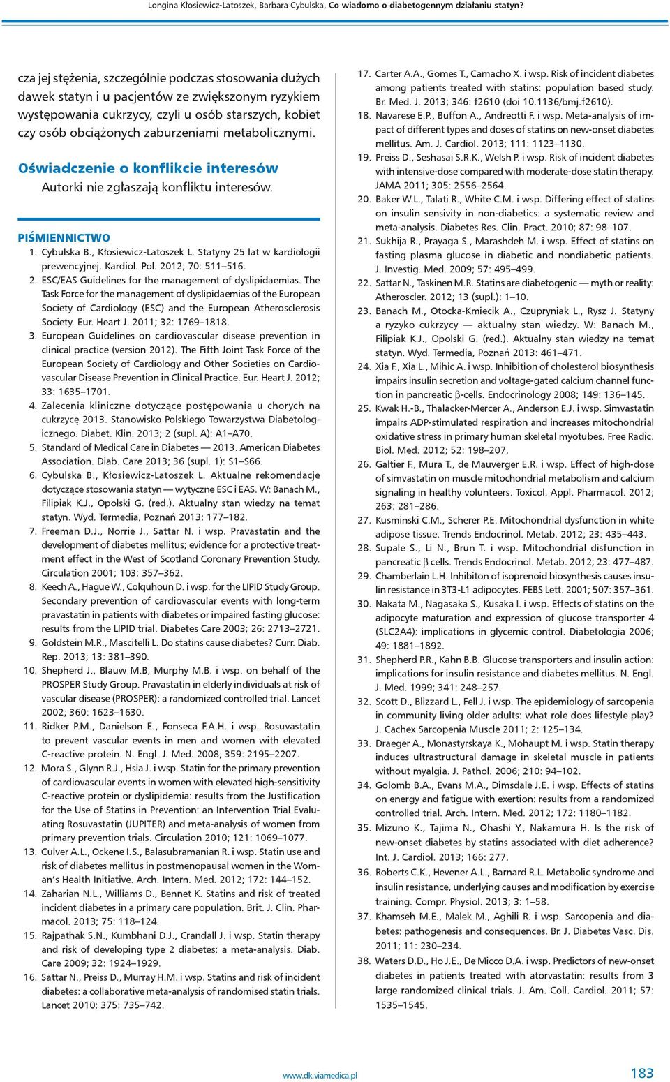 metabolicznymi. Oświadczenie o konflikcie interesów Autorki nie zgłaszają konfliktu interesów. PIŚMIENNICTWO 1. Cybulska B., Kłosiewicz-Latoszek L. Statyny 25 lat w kardiologii prewencyjnej. Kardiol.