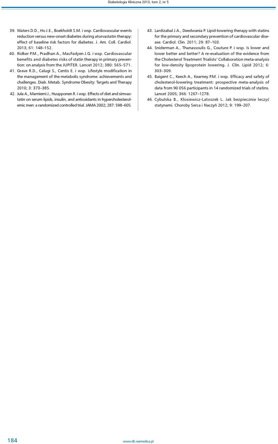 , Pradhan A., MacFadyen J.G. i wsp. Cardiovascular benefits and diabetes risks of statin therapy in primary prevention: on analysis from the JUPITER. Lancet 2012; 380: 565 571. 41. Grave R.D.