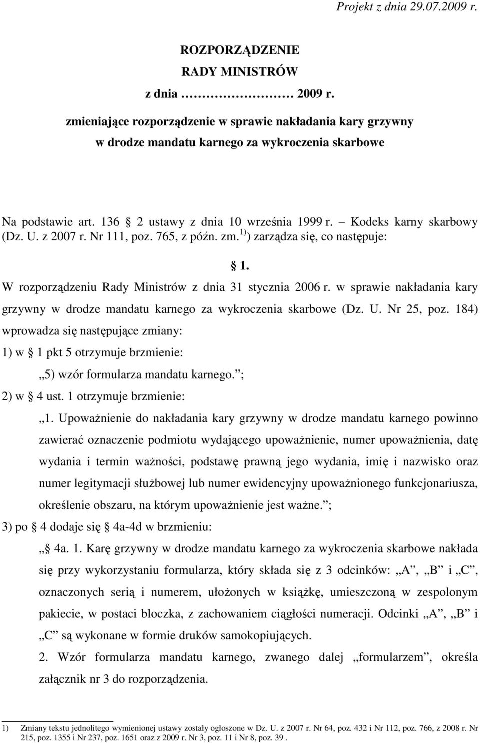 z 2007 r. Nr 111, poz. 765, z późn. zm. 1) ) zarządza się, co następuje: 1. W rozporządzeniu Rady Ministrów z dnia 31 stycznia 2006 r.