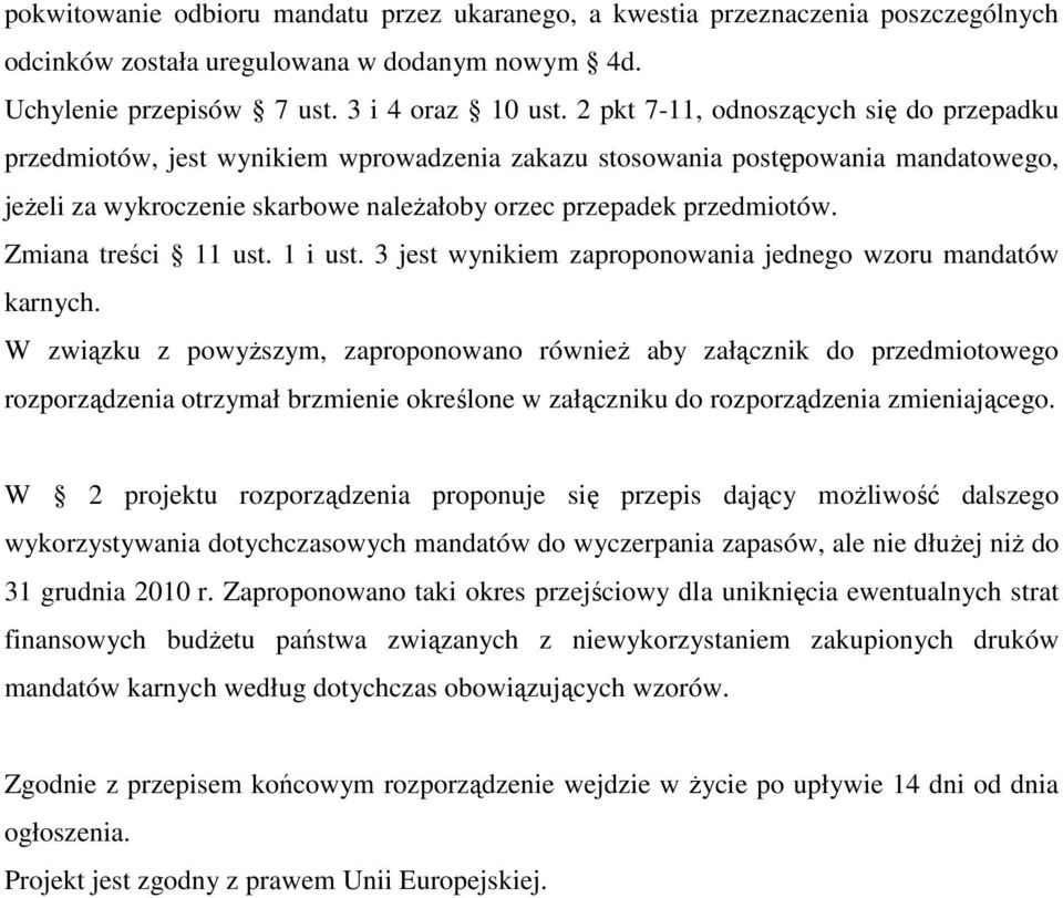 Zmiana treści 11 ust. 1 i ust. 3 jest wynikiem zaproponowania jednego wzoru mandatów karnych.