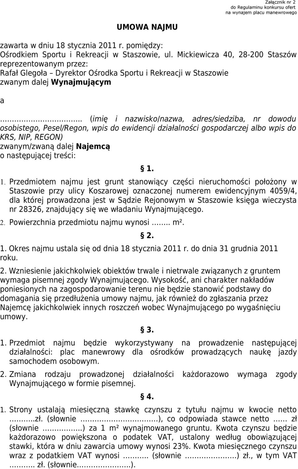 . (imię i nazwisko/nazwa, adres/siedziba, nr dowodu osobistego, Pesel/Regon, wpis do ewidencji działalności gospodarczej albo wpis do KRS, NIP, REGON) zwanym/zwaną dalej Najemcą o następującej