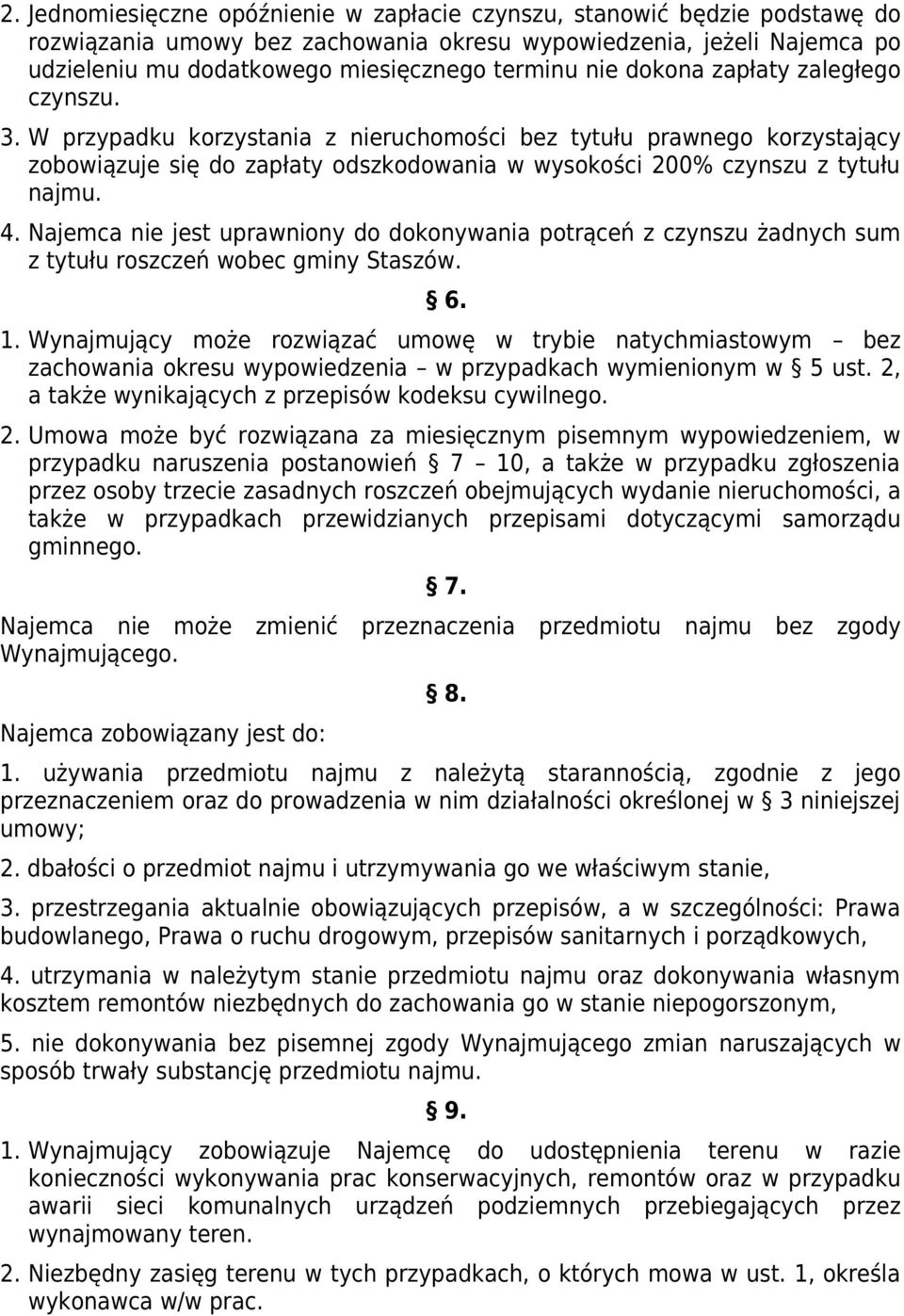 Najemca nie jest uprawniony do dokonywania potrąceń z czynszu żadnych sum z tytułu roszczeń wobec gminy Staszów. 6. 1.