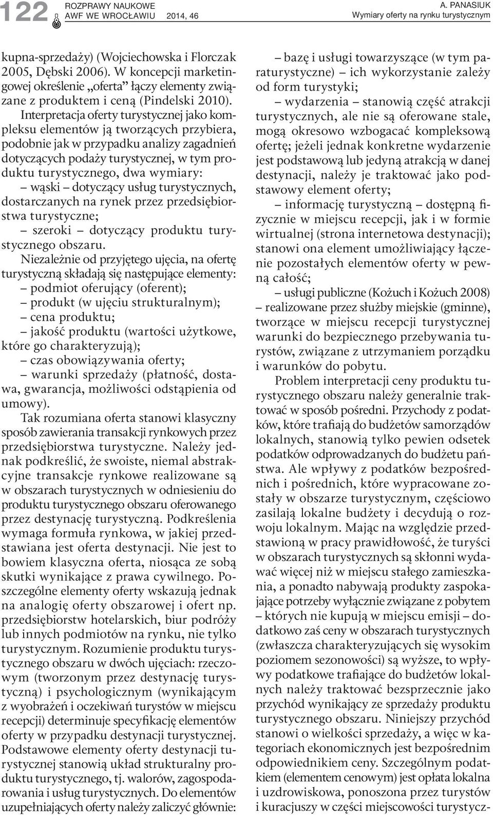 Interpretacja oferty turystycznej jako kompleksu elementów ją tworzących przybiera, podobnie jak w przypadku analizy zagadnień dotyczących podaży turystycznej, w tym produktu turystycznego, dwa