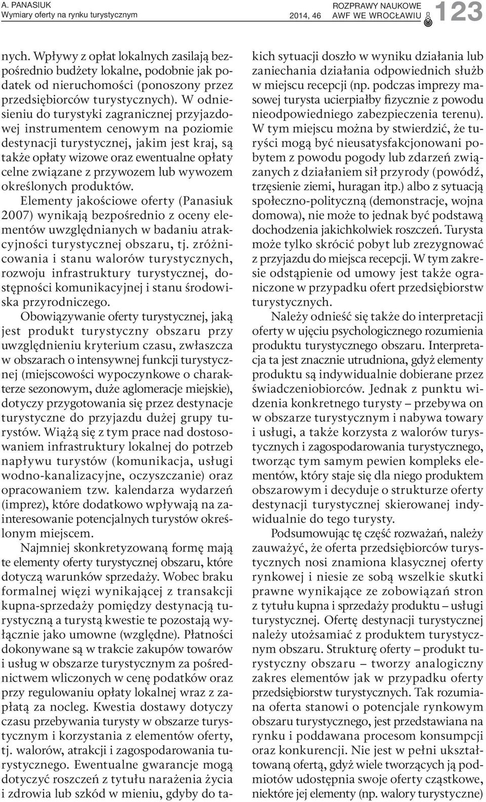 przywozem lub wywozem określonych produktów. Elementy jakościowe oferty (Panasiuk 2007) wynikają bezpośrednio z oceny elementów uwzględnianych w badaniu atrakcyjności turystycznej obszaru, tj.