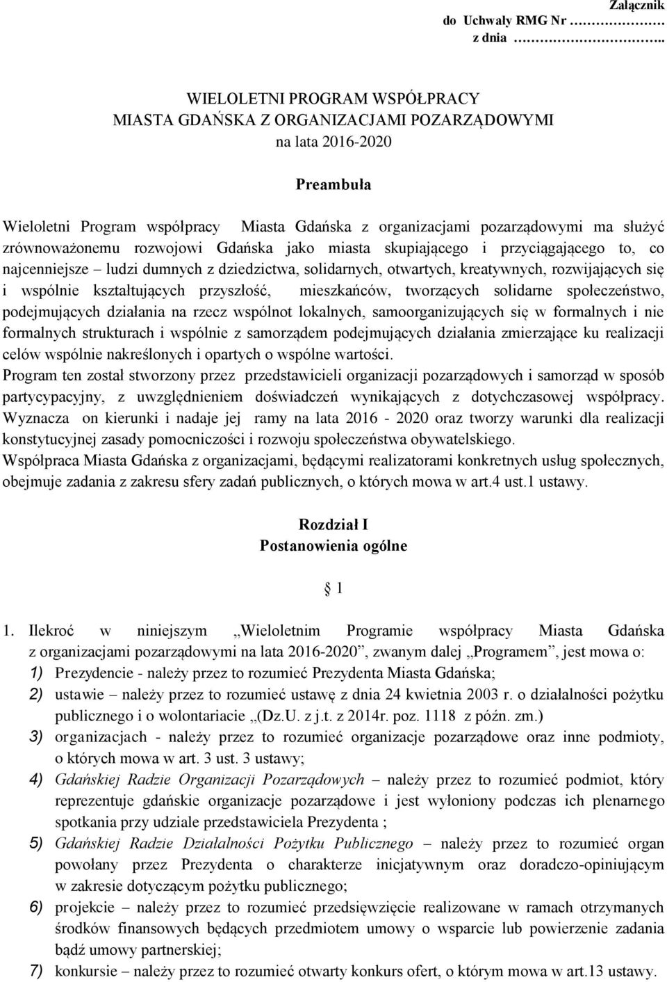 zrównoważonemu rozwojowi Gdańska jako miasta skupiającego i przyciągającego to, co najcenniejsze ludzi dumnych z dziedzictwa, solidarnych, otwartych, kreatywnych, rozwijających się i wspólnie