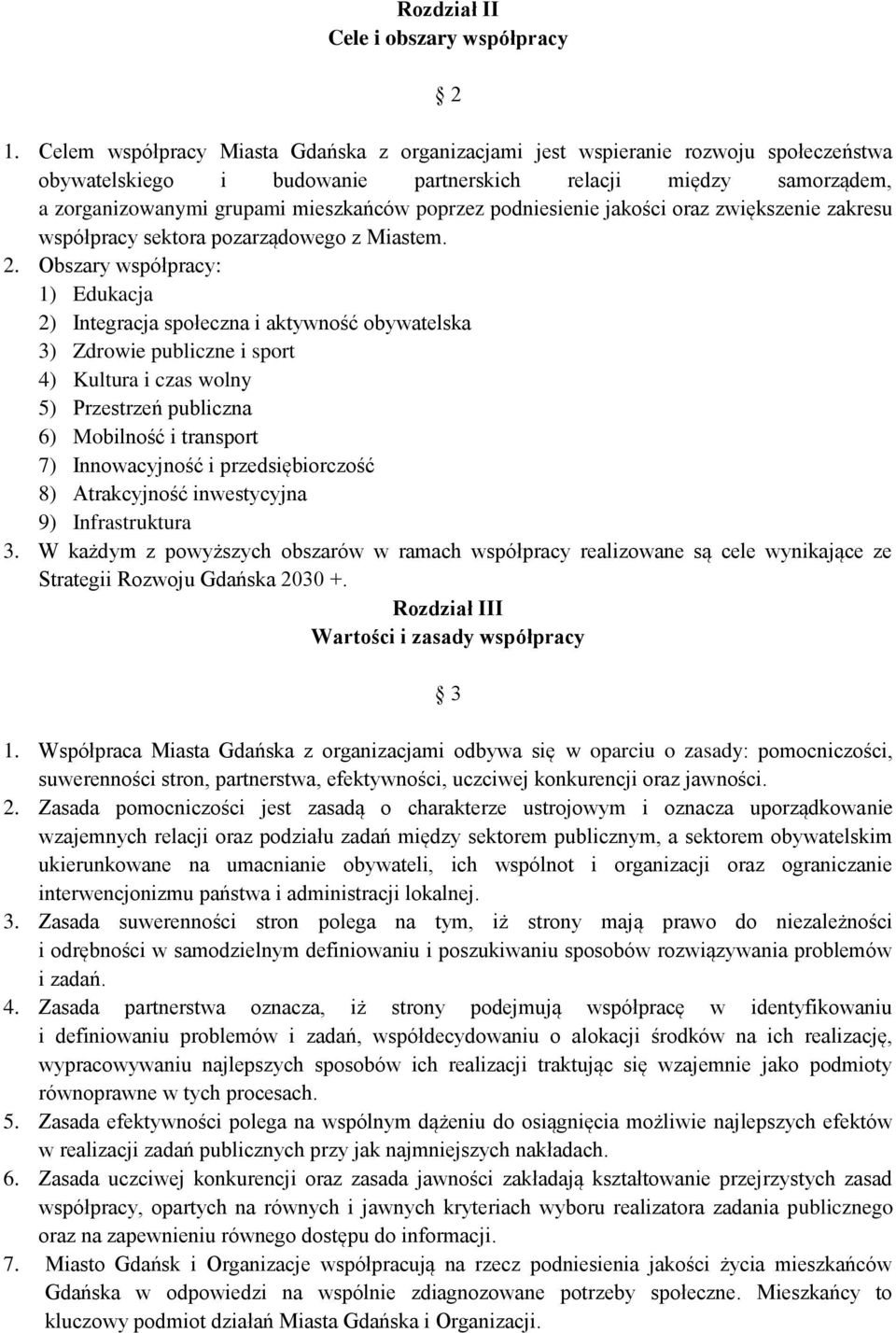 podniesienie jakości oraz zwiększenie zakresu współpracy sektora pozarządowego z Miastem. 2.