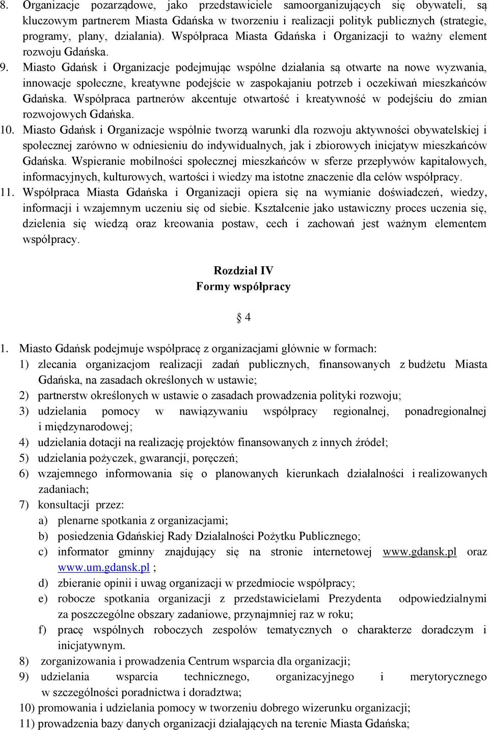 Miasto Gdańsk i Organizacje podejmując wspólne działania są otwarte na nowe wyzwania, innowacje społeczne, kreatywne podejście w zaspokajaniu potrzeb i oczekiwań mieszkańców Gdańska.