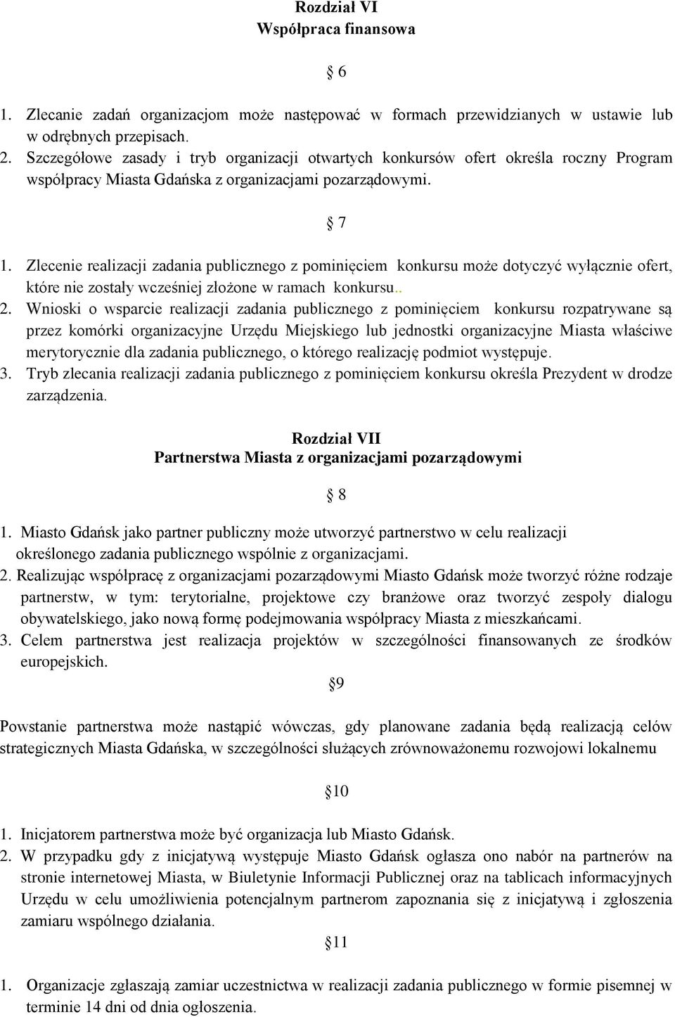 Zlecenie realizacji zadania publicznego z pominięciem konkursu może dotyczyć wyłącznie ofert, które nie zostały wcześniej złożone w ramach konkursu.. 2.
