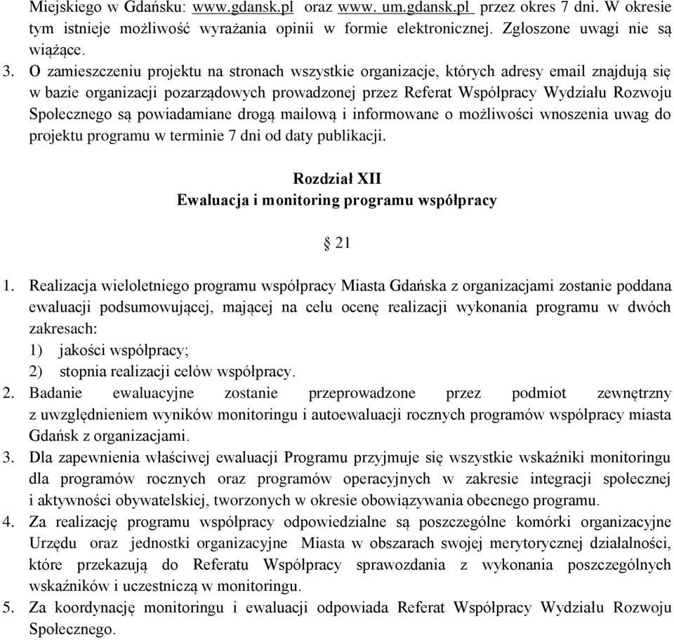 powiadamiane drogą mailową i informowane o możliwości wnoszenia uwag do projektu programu w terminie 7 dni od daty publikacji. Rozdział XII Ewaluacja i monitoring programu współpracy 21 1.