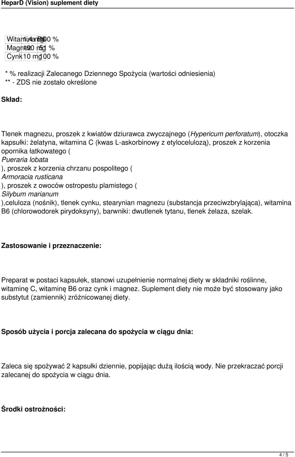 korzenia chrzanu pospolitego ( Armoracia rusticana ), proszek z owoców ostropestu plamistego ( Silybum marianum ),celuloza (nośnik), tlenek cynku, stearynian magnezu (substancja przeciwzbrylająca),