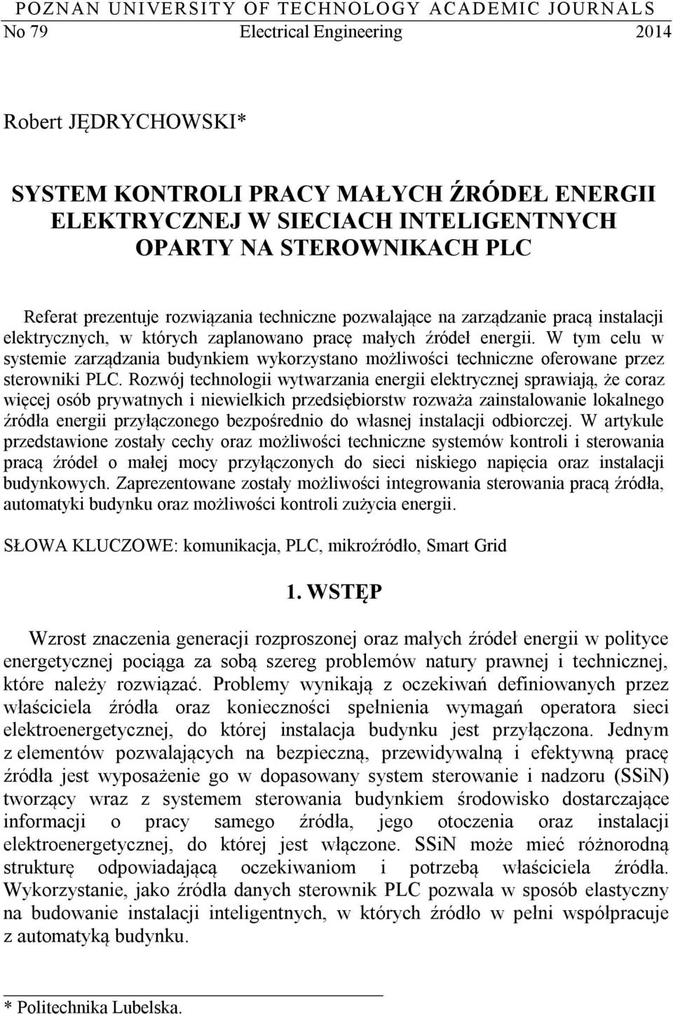 W tym celu w systemie zarządzania budynkiem wykorzystano możliwości techniczne oferowane przez sterowniki PLC.