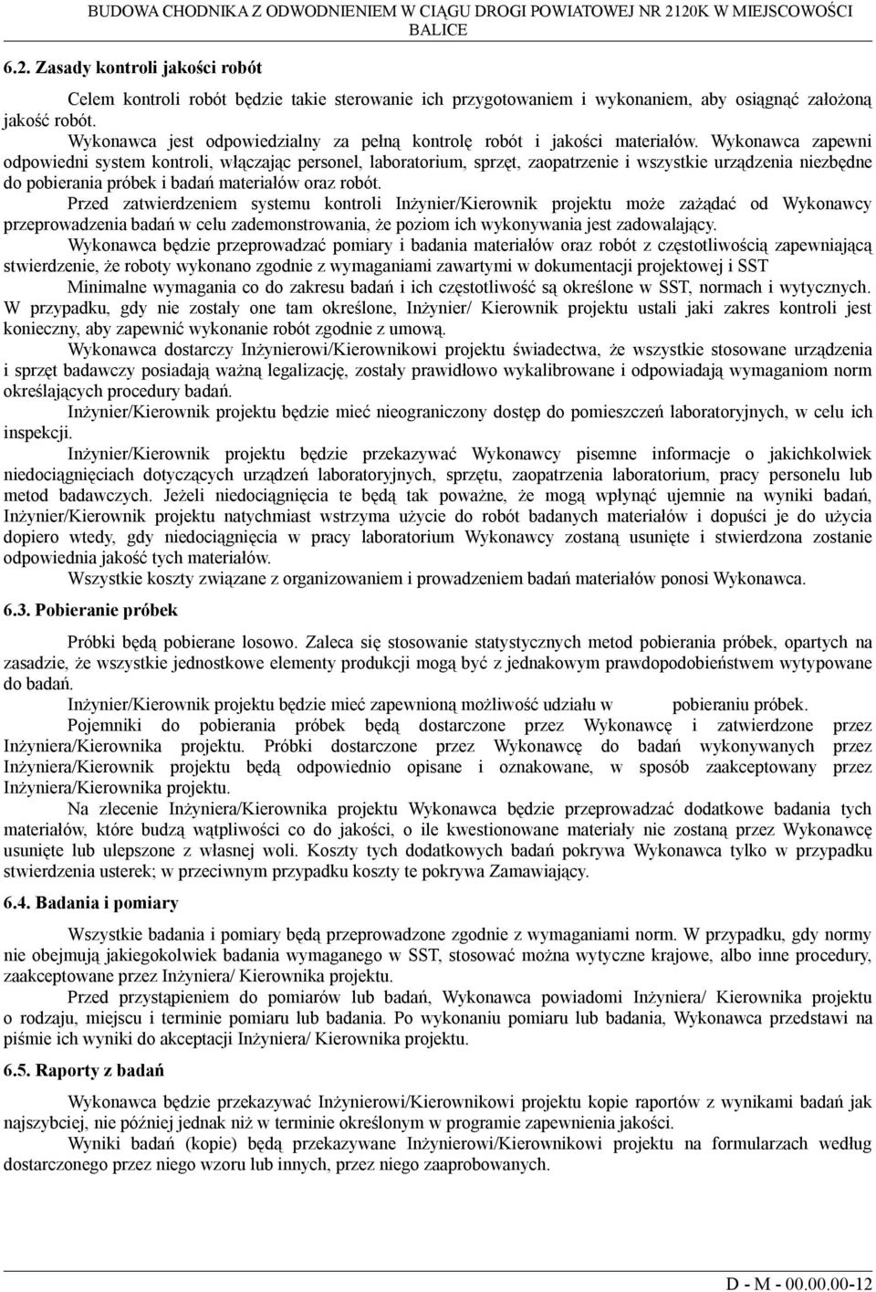 Wykonawca jest odpowiedzialny za pełną kontrolę robót i jakości materiałów.