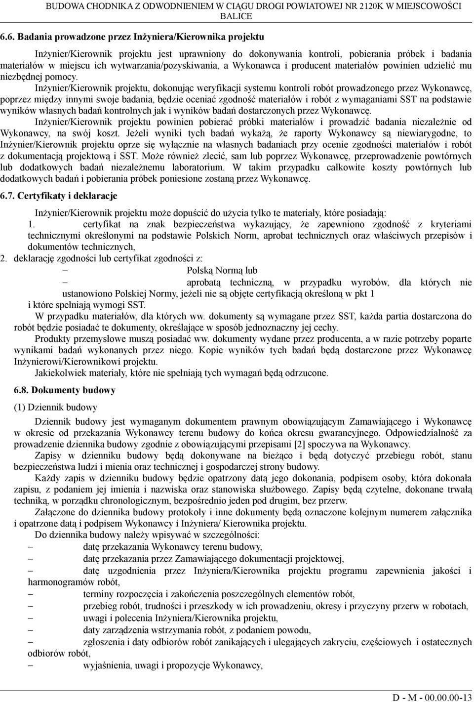 wytwarzania/pozyskiwania, a Wykonawca i producent materiałów powinien udzielić mu niezbędnej pomocy.
