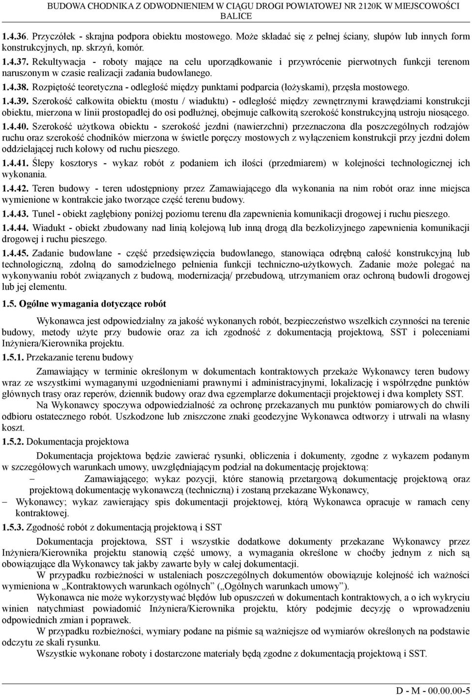 Rekultywacja - roboty mające na celu uporządkowanie i przywrócenie pierwotnych funkcji terenom naruszonym w czasie realizacji zadania budowlanego. 1.4.38.
