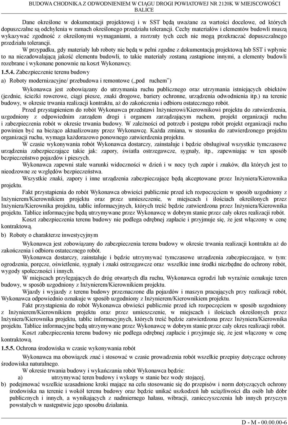 Cechy materiałów i elementów budowli muszą wykazywać zgodność z określonymi wymaganiami, a rozrzuty tych cech nie mogą przekraczać dopuszczalnego przedziału tolerancji.