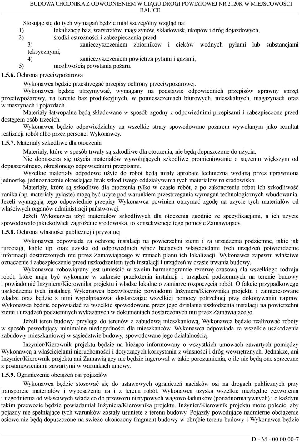 powietrza pyłami i gazami, 5) możliwością powstania pożaru. 1.5.6. Ochrona przeciwpożarowa Wykonawca będzie przestrzegać przepisy ochrony przeciwpożarowej.