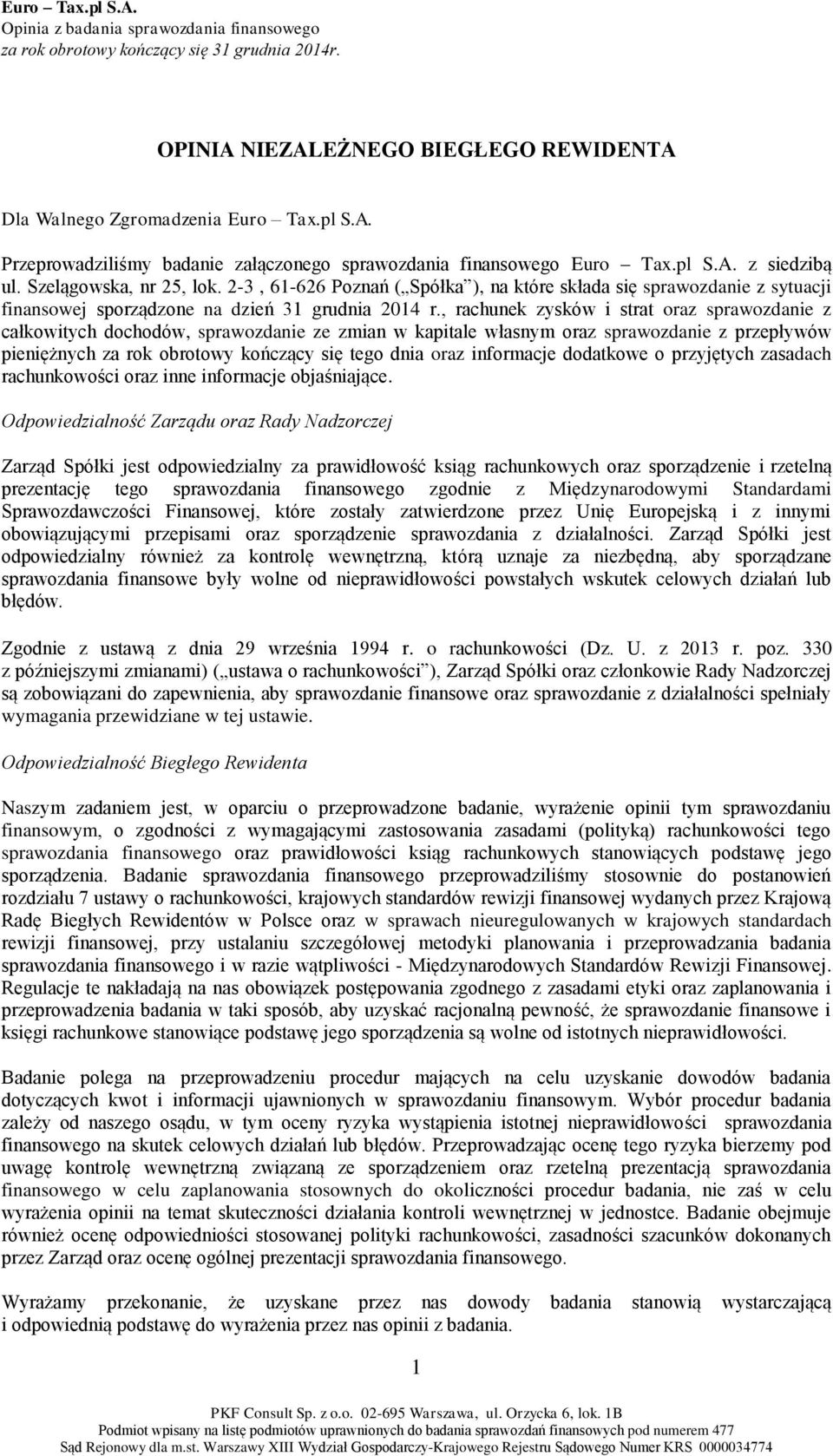 , rachunek zysków i strat oraz sprawozdanie z całkowitych dochodów, sprawozdanie ze zmian w kapitale własnym oraz sprawozdanie z przepływów pieniężnych za rok obrotowy kończący się tego dnia oraz