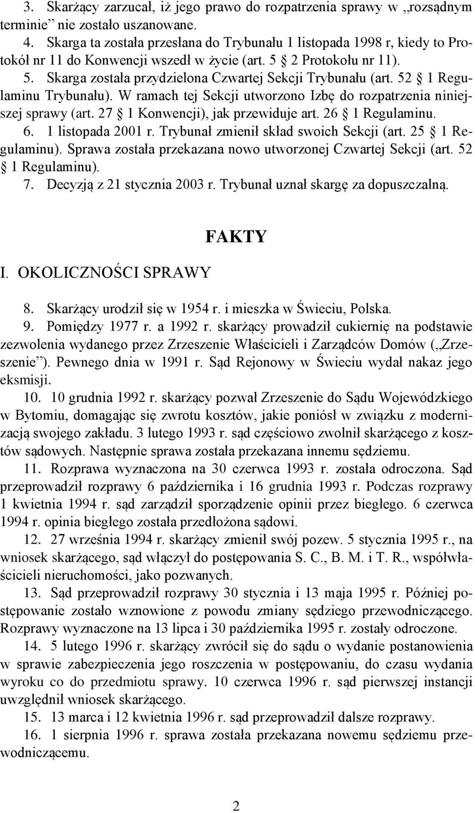 52 1 Regulaminu Trybunału). W ramach tej Sekcji utworzono Izbę do rozpatrzenia niniejszej sprawy (art. 27 1 Konwencji), jak przewiduje art. 26 1 Regulaminu. 6. 1 listopada 2001 r.