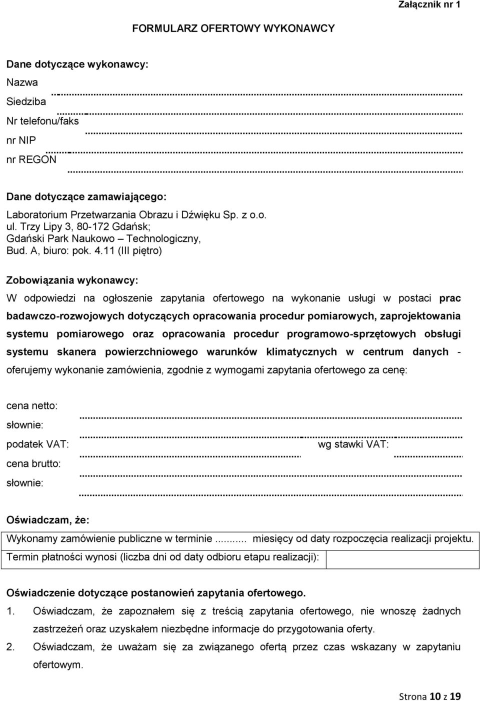 11 (III piętro) Zobowiązania wykonawcy: W odpowiedzi na ogłoszenie zapytania ofertowego na wykonanie usługi w postaci prac badawczo-rozwojowych dotyczących opracowania procedur pomiarowych,