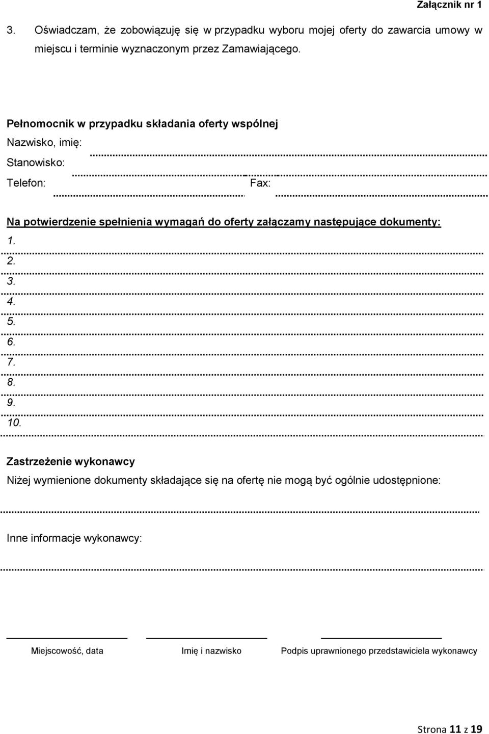 Pełnomocnik w przypadku składania oferty wspólnej Nazwisko, imię: Stanowisko: Telefon: Fax: Na potwierdzenie spełnienia wymagań do oferty