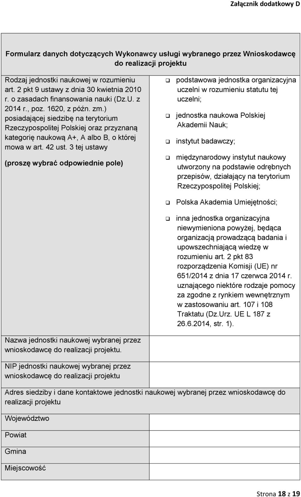 ) posiadającej siedzibę na terytorium Rzeczypospolitej Polskiej oraz przyznaną kategorię naukową A+, A albo B, o której mowa w art. 42 ust.