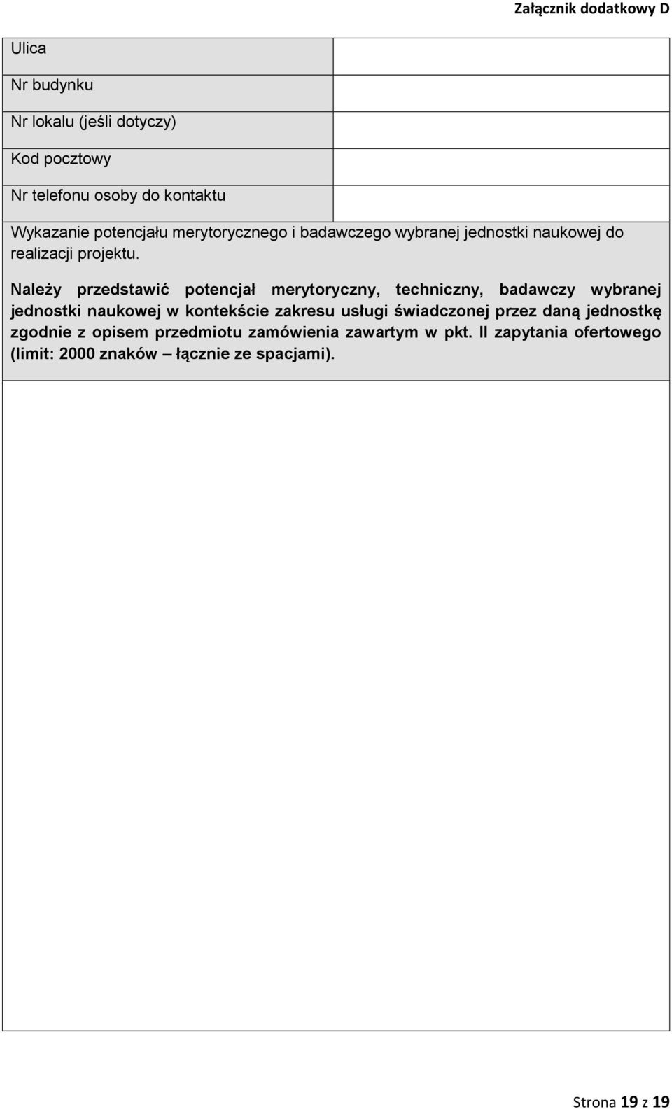 Należy przedstawić potencjał merytoryczny, techniczny, badawczy wybranej jednostki naukowej w kontekście zakresu usługi