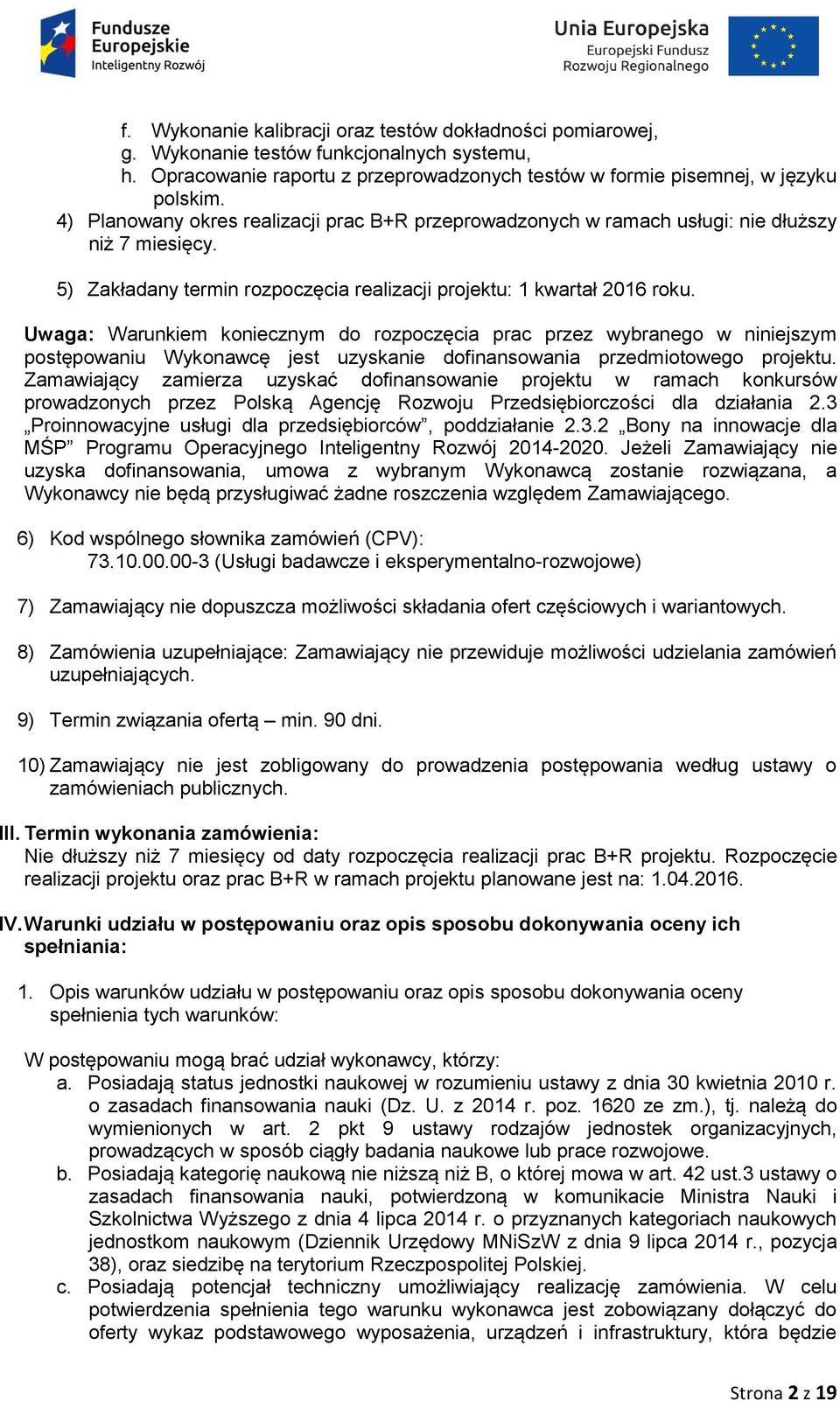 Uwaga: Warunkiem koniecznym do rozpoczęcia prac przez wybranego w niniejszym postępowaniu Wykonawcę jest uzyskanie dofinansowania przedmiotowego projektu.