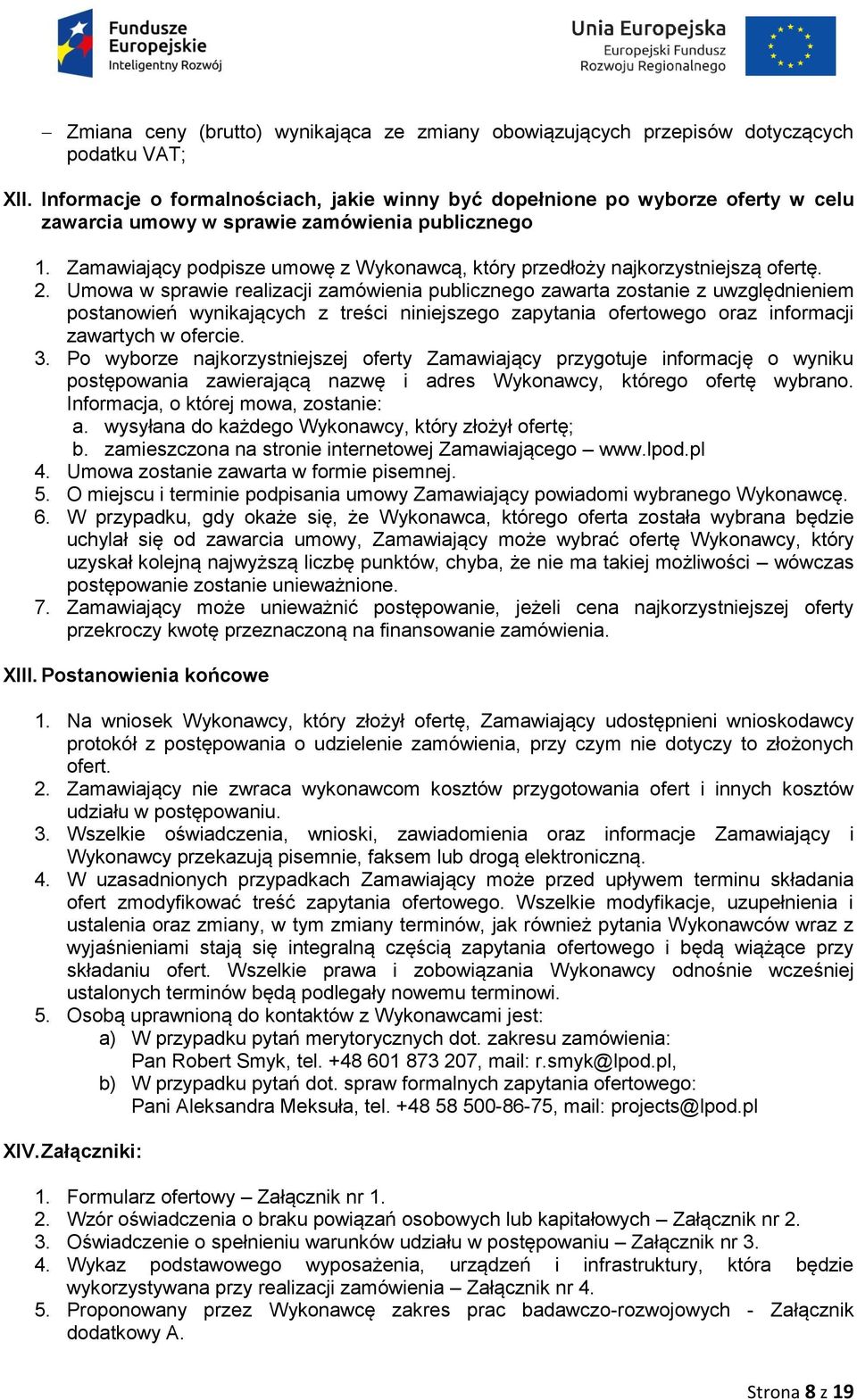 Zamawiający podpisze umowę z Wykonawcą, który przedłoży najkorzystniejszą ofertę. 2.