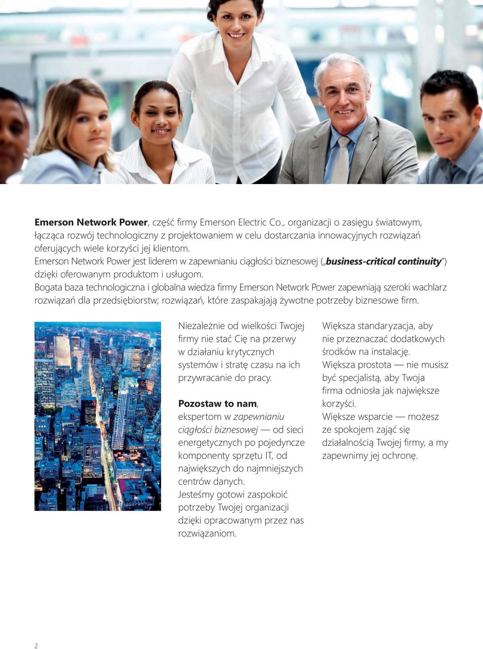 Emerson Network Power jest liderem w zapewnianiu ciągłości biznesowej ( business-critical continuity ) dzięki oferowanym produktom i usługom.