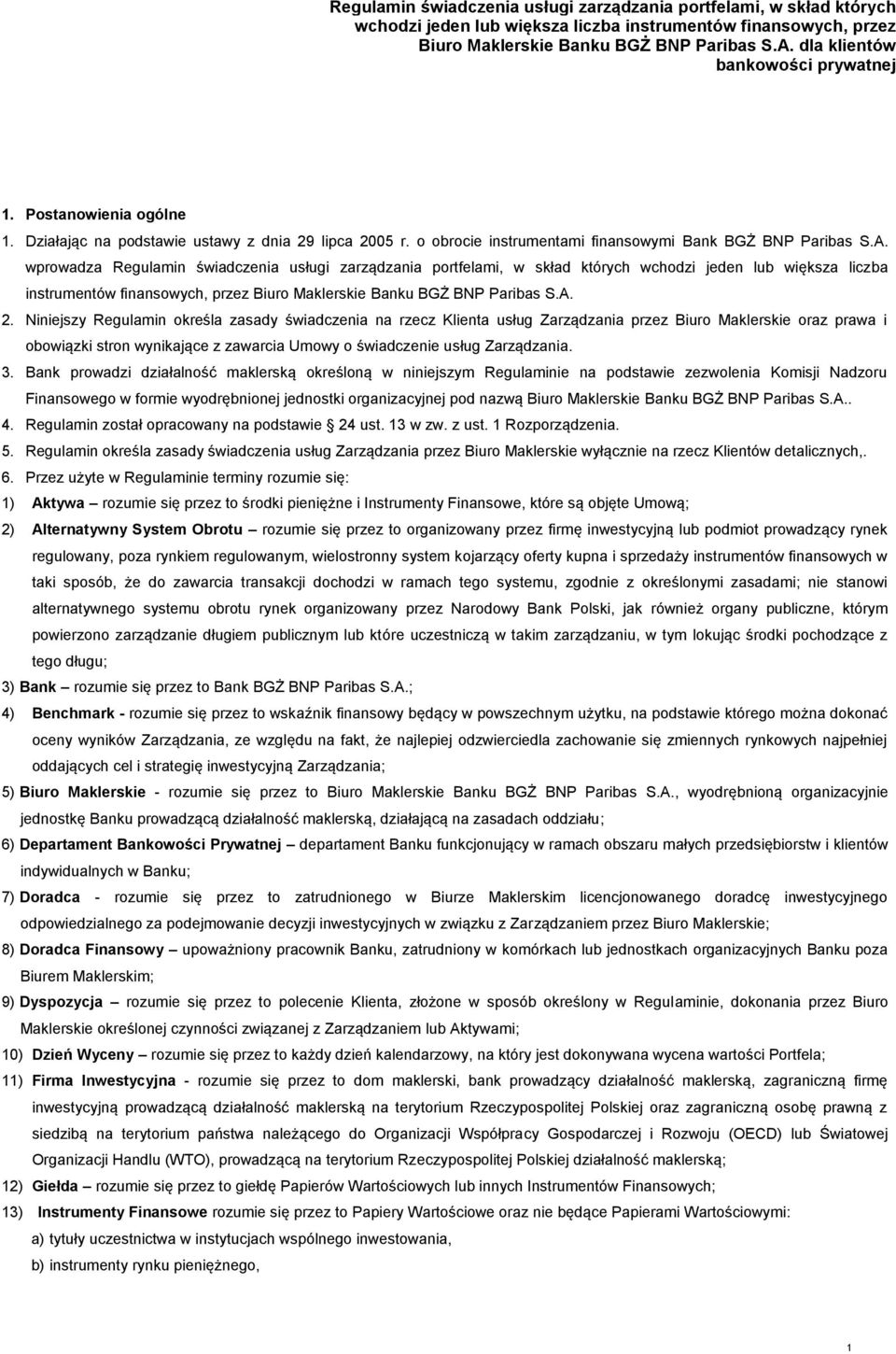 Niniejszy Regulamin określa zasady świadczenia na rzecz Klienta usług Zarządzania przez Biuro Maklerskie oraz prawa i obowiązki stron wynikające z zawarcia Umowy o świadczenie usług Zarządzania. 3.
