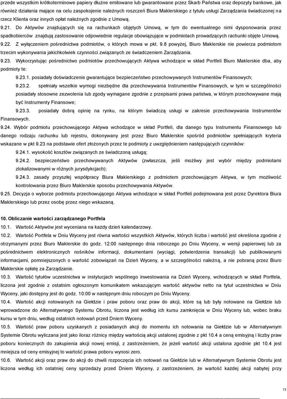 Do Aktywów znajdujących się na rachunkach objętych Umową, w tym do ewentualnego nimi dysponowania przez spadkobierców znajdują zastosowanie odpowiednie regulacje obowiązujące w podmiotach