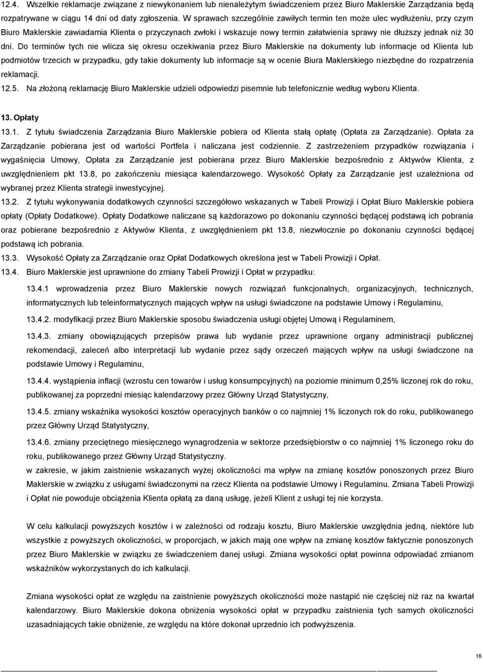 dni. Do terminów tych nie wlicza się okresu oczekiwania przez Biuro Maklerskie na dokumenty lub informacje od Klienta lub podmiotów trzecich w przypadku, gdy takie dokumenty lub informacje są w