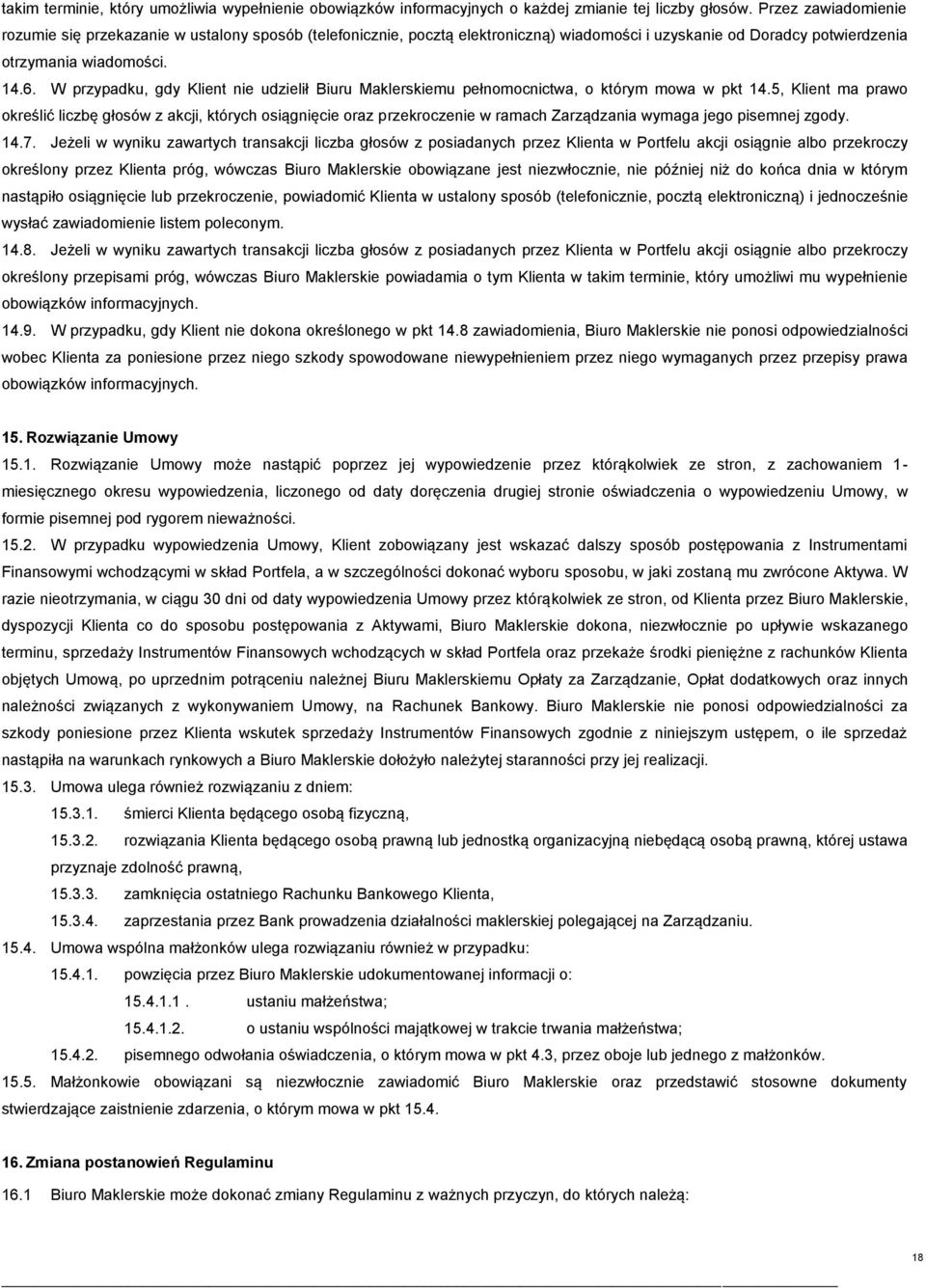 W przypadku, gdy Klient nie udzielił Biuru Maklerskiemu pełnomocnictwa, o którym mowa w pkt 14.
