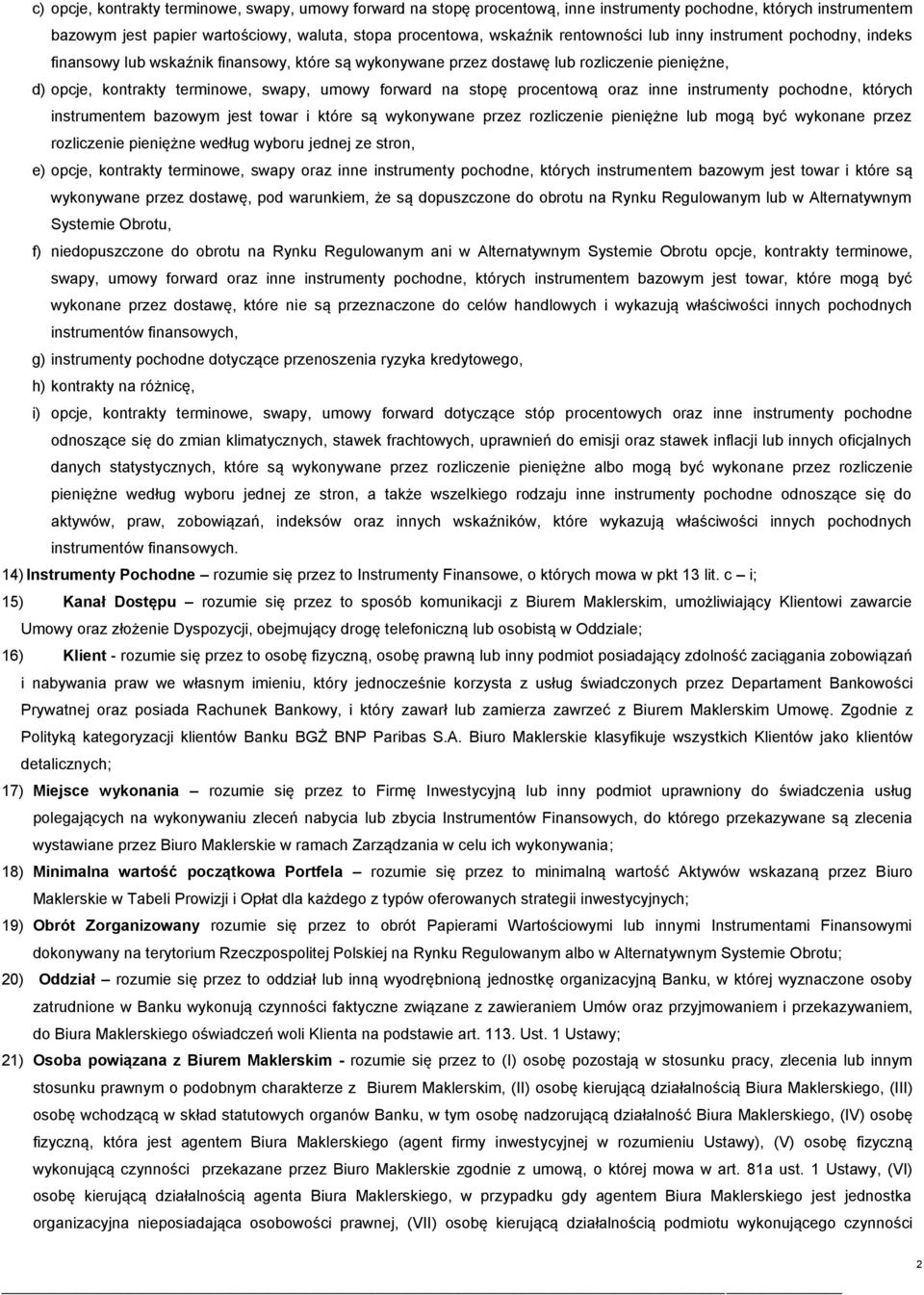 stopę procentową oraz inne instrumenty pochodne, których instrumentem bazowym jest towar i które są wykonywane przez rozliczenie pieniężne lub mogą być wykonane przez rozliczenie pieniężne według