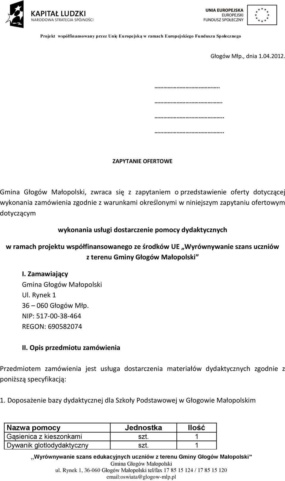 wykonania usługi dostarczenie pomocy dydaktycznych w ramach projektu współfinansowanego ze środków UE Wyrównywanie szans uczniów z terenu Gminy Głogów Małopolski I. Zamawiający Ul.