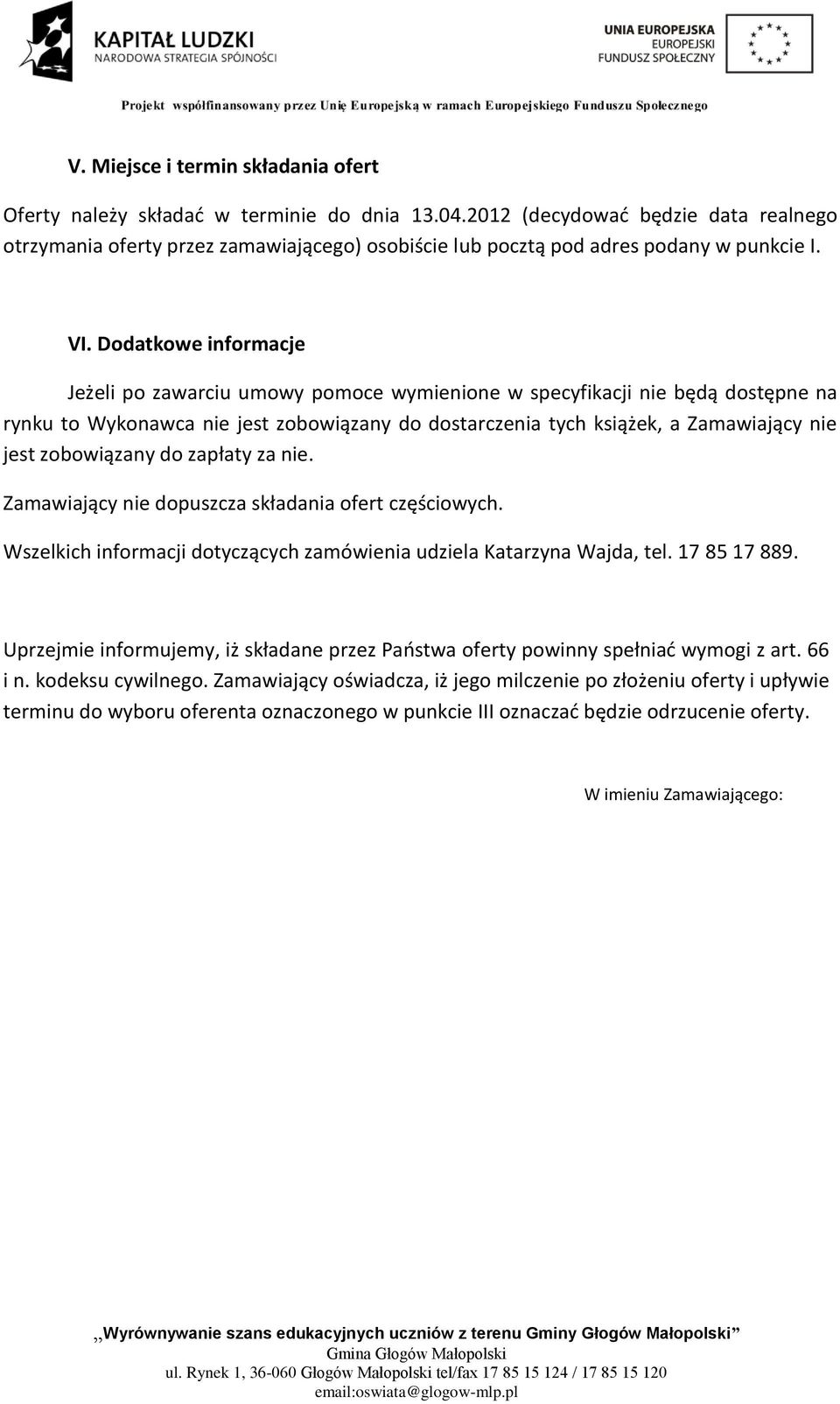 Dodatkowe informacje Jeżeli po zawarciu umowy pomoce wymienione w specyfikacji nie będą dostępne na rynku to Wykonawca nie jest zobowiązany do dostarczenia tych książek, a Zamawiający nie jest