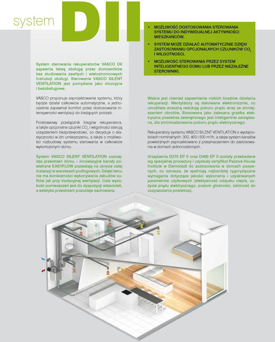 SYSTEM MOŻE DZIAŁAĆ AUTOMATYCZNIE DZIĘKI ZASTOSOWANIU OPCJONALNYCH CZUJNIKÓW CO 2 I WILGOTNOŚCI. MOŻLIWOŚĆ STEROWANIA PRZEZ SYSTEM INTELIGENTNEGO DOMU LUB PRZEZ NIEZALEŻNE STEROWNIKI.