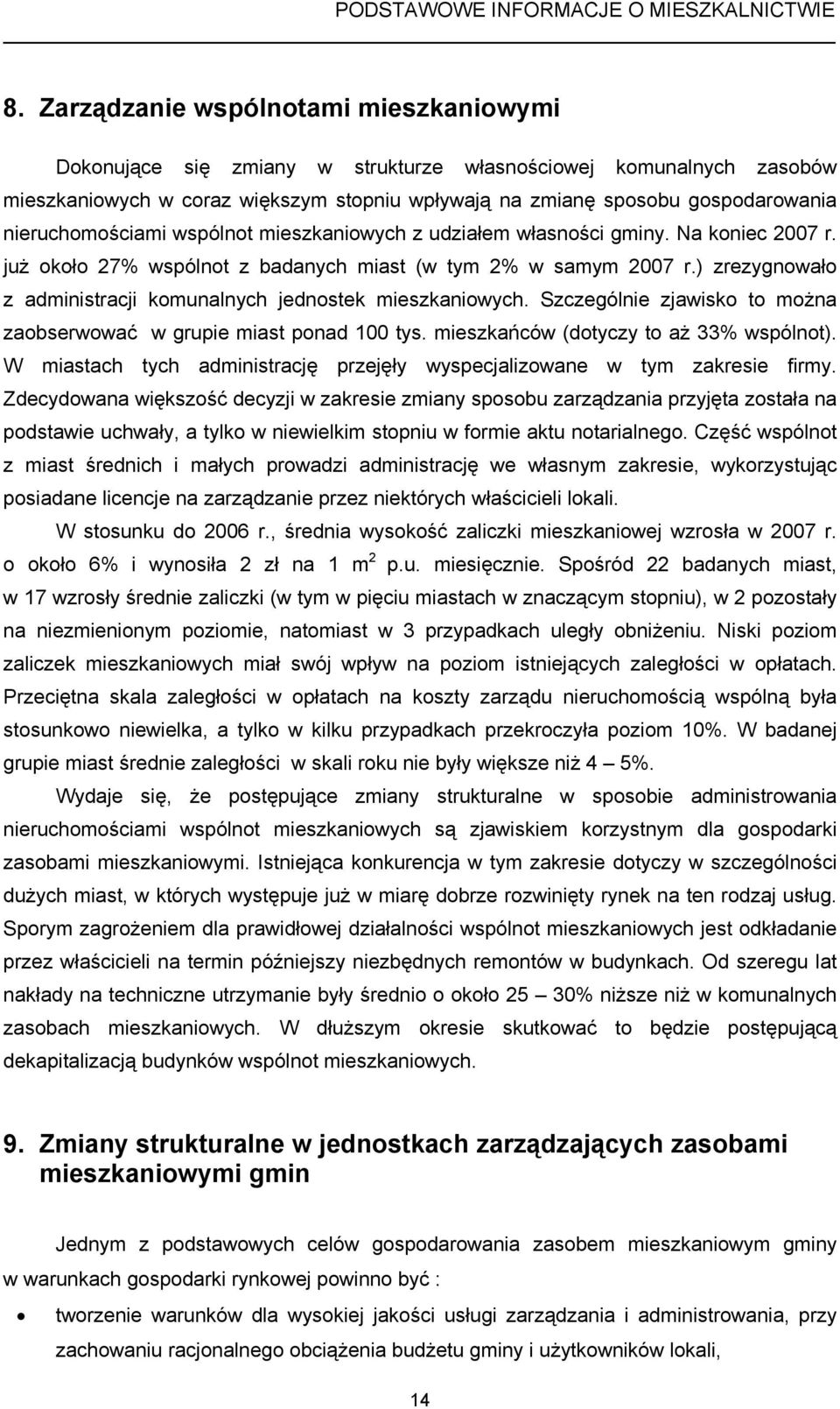 ) zrezygnowało z administracji komunalnych jednostek mieszkaniowych. Szczególnie zjawisko to można zaobserwować w grupie miast ponad 100 tys. mieszkańców (dotyczy to aż 33% wspólnot).
