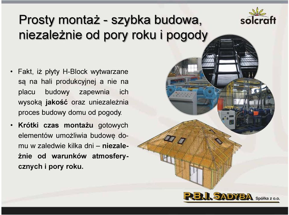 uniezależnia proces budowy domu od pogody.