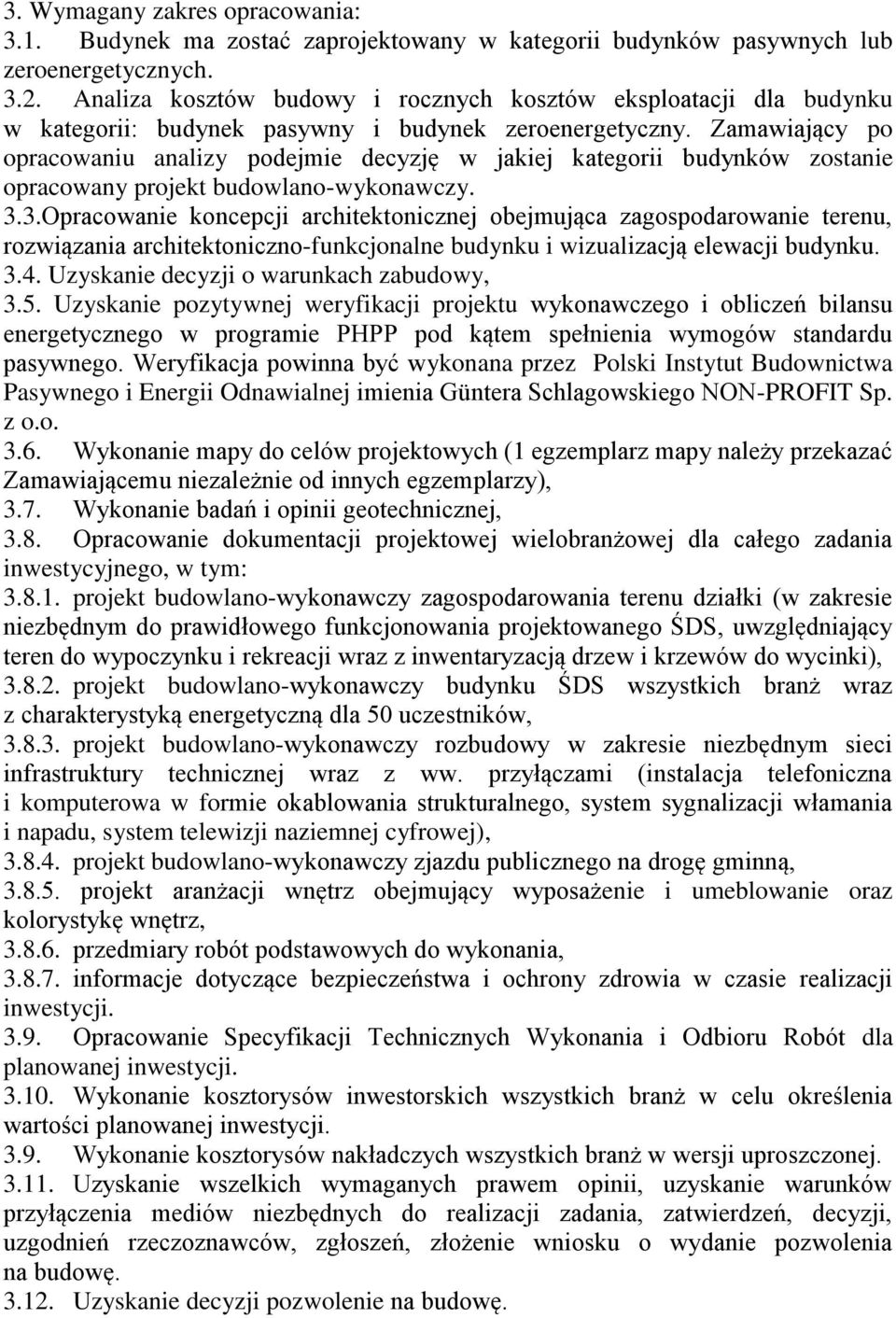 Zamawiający po opracowaniu analizy podejmie decyzję w jakiej kategorii budynków zostanie opracowany projekt budowlano-wykonawczy. 3.